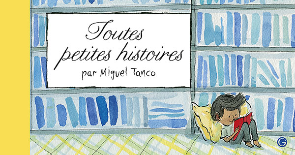 Toutes petites histoires (Miguel Tanco - Grasset Jeunesse)