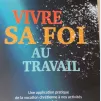 Vivre sa Foi au travail