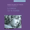 Couverture de La Messe sur le Monde (CD), Ed.Saint-Léger, éditeur attitré de l’Association des Amis de Pierre Teilhard de Chardin et membre de l’Association