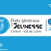 États généraux de la jeunesse en Centre-Val de Loire.