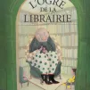 " L’ogre de la librairie " de Céline Sorin et Célia Chauffrey - éditions l'école des loisirs
