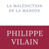 La malédiction de la madone, de Philippe Vilain.
