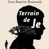 couverture du livre “Terrain de je” de Jean-Baptiste Roussouly aux éditions LC