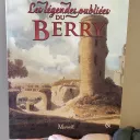 Les légendes oubliées du Berry - Serge Camaille et Christophe Natho