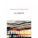 La Grâce, de Thibaul de Montaigu