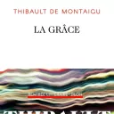 La Grâce - Thibault de Montaigu (couverture)