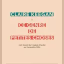 Ce genre de petites choses, de Claire Keegan.