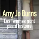 Les femmes n'ont pas d'histoire, d'Amy-Jo Burns.