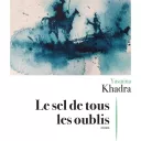 Le sel de tous les oublis, de Yasmina Khadra.