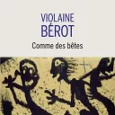 Comme des bêtes, de Violaine Bérot.