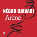 Arène, de Négar Djavadi.