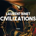 Civilizations, de Laurent Binet.