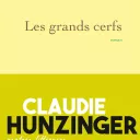 Les grands cerfs, de Claudie Hunzinger.