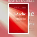 L'arche, entre ombres et lumières de Jean de la Selle, éd. Salvator.