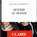M"Mourir au monde" de Claire Conruyt