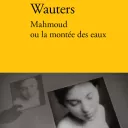 Mahmoud ou la montée des eaux, d'Antoine Wauters.