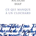 Ce qui manque à un clochard, de Nicolas Diat.