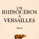 le rhinoceros à Versaille de Alexandra de Broca