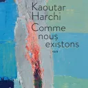 Comme nous existons, de Kaoutar Harchi