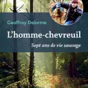 L'Homme-chevreuil. Sept ans de vie sauvage de Geoffroy Delorme © Éditions Guy Saint-Jean