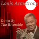 Louis Armstrong, Down by the river side.