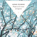 Propos sur la racine des légumes, de Hong Zicheng, réédité aux éditions Zulma. 