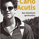 Carlo Acutis. Ses intuitions spirituelles