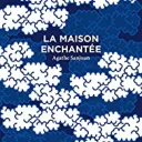 LA MAISON ENCHANTEE - éditions AUX FORGES DE VULCAIN