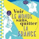 Voir le monde sans quitter la France - Editions Hachette