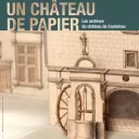 Une exposition à découvrir jusqu'au 2 octobre prochain : "Un château de papier" aux Archives départementales du Cher. 
