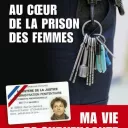 Au cœur de la prison des femmes : Ma vie de surveillante, de Marie Annick Horel.