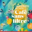 Café sans filtre, de Jean-Philippe Blondel, paru aux Éditions L'iconoclaste.