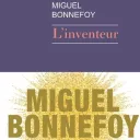 L'inventeur, de Miguel Bonnefoy.