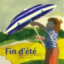 " Fin d’été ", de Stéphanie Demasse-Pottier & Clarisse Lochmann - éditions l’étagère du bas