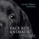 Couverture du livre "Face aux animaux" de Laurent Bègue-Shankland