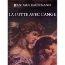 La lutte avec l'ange de Jean-Paul KAUFFMANN
