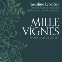 " Mille vignes - Penser le vin de demain " de Pascaline Lepeltier - éditions Hachette Pratique.
