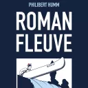 Roman fleuve, de Philibert Humm.