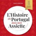 " L’histoire du Portugal dans mon assiette " de Tiago Martins - éditions Cadamoste