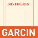 Mes fragiles, de Jérôme Garcin.