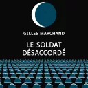 Le soldat désaccordé, de Gilles Marchand.