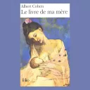 Le livre de ma mère, Albert Cohen