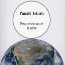 Pour avoir aimé la terre, de Panaït Istrati.