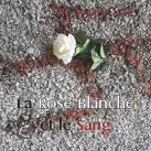 La Rose blanche et le Sang de Claude Citharel aux éditions Edilivre