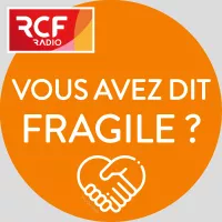 Émission Vous avez dit fragile ? © RCF