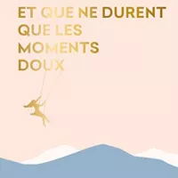 © Couverture du livre "Et que ne durent que les moments doux" de Virginie Grimaldi