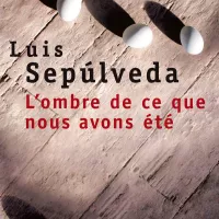 © Couverture du livre "L'ombre de ce que nous avons été" de Luis Sepúlveda