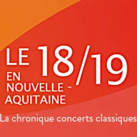 Le 18/19 : la chronique concerts classiques