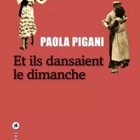 © Couverture du livre "Et ils dansaient le dimanche" de Paola Pigani
