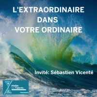 Sébastien Vicente, invité de l'Extraordinaire dans votre ordinaire